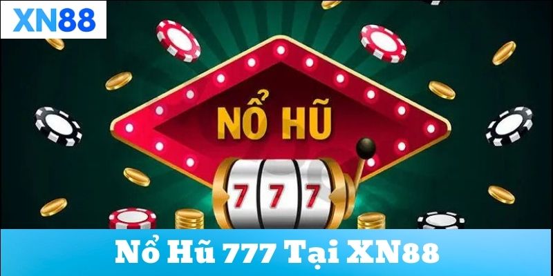 Tìm hiểu về nổ hũ 777 tại XN88
