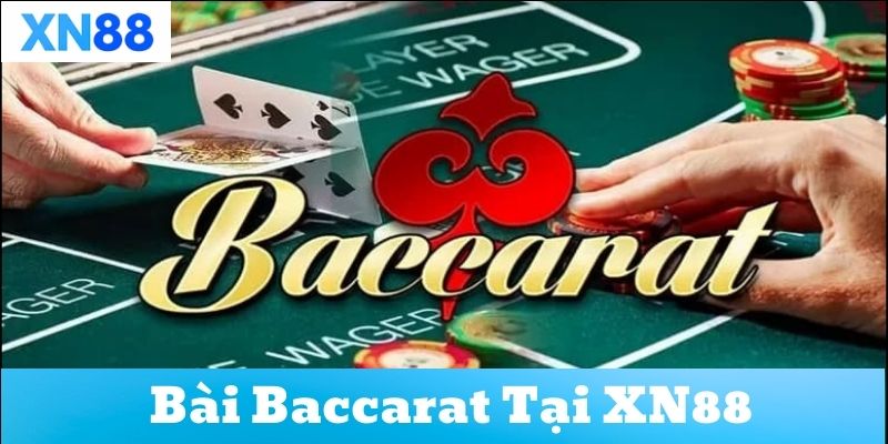 Tìm hiểu về bài baccarat tại XN88