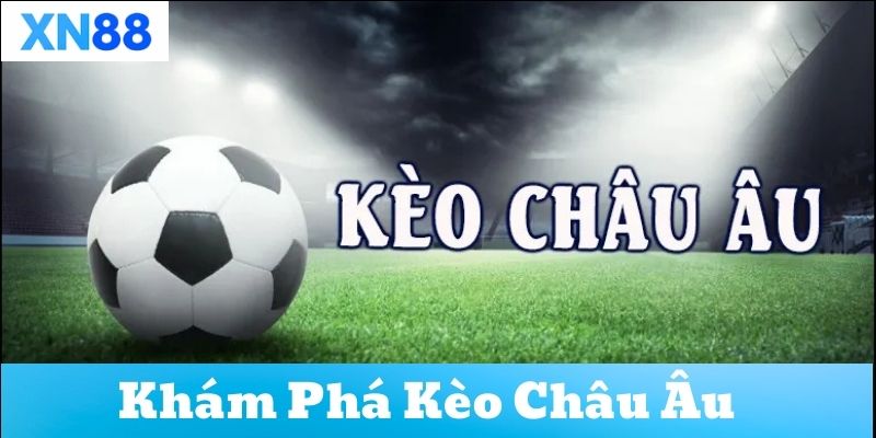 Ưu điểm khi chơi kèo Châu Âu