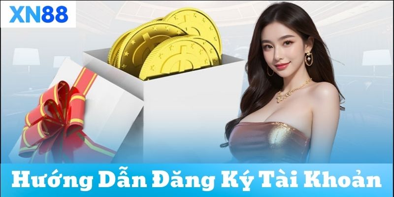 Hướng dẫn đăng ký tài khoản XN88